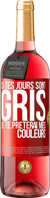 29,95 € Envoi gratuit | Vin rosé Édition ROSÉ Si tes jours sont gris, je te prêterai mes couleurs Étiquette Rouge. Étiquette personnalisable Vin jeune Récolte 2023 Tempranillo