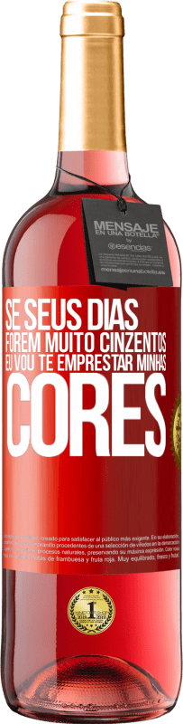 29,95 € Envio grátis | Vinho rosé Edição ROSÉ Se seus dias forem muito cinzentos, eu vou te emprestar minhas cores Etiqueta Vermelha. Etiqueta personalizável Vinho jovem Colheita 2023 Tempranillo