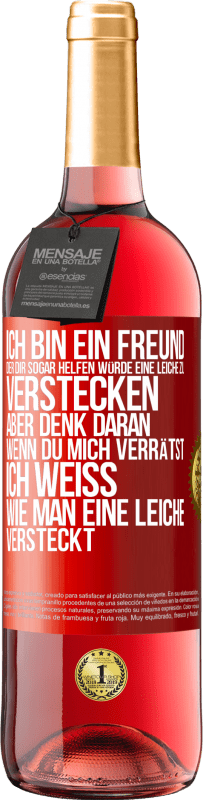 29,95 € Kostenloser Versand | Roséwein ROSÉ Ausgabe Ich bin ein Freund, der Dir sogar helfen würde, eine Leiche zu verstecken, aber denk daran, wenn du mich verrätst ... Ich weiß, Rote Markierung. Anpassbares Etikett Junger Wein Ernte 2023 Tempranillo