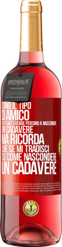 29,95 € Spedizione Gratuita | Vino rosato Edizione ROSÉ Sono il tipo di amico che ti aiuterebbe persino a nascondere un cadavere, ma ricorda che se mi tradisci ... so come Etichetta Rossa. Etichetta personalizzabile Vino giovane Raccogliere 2023 Tempranillo