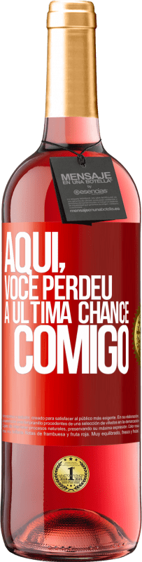 29,95 € Envio grátis | Vinho rosé Edição ROSÉ Aqui, você perdeu a última chance comigo Etiqueta Vermelha. Etiqueta personalizável Vinho jovem Colheita 2023 Tempranillo