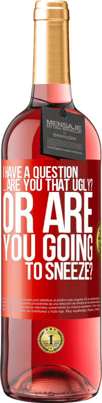 29,95 € 送料無料 | ロゼワイン ROSÉエディション 質問があります...あなたは醜いですか？それともくしゃみをしますか？ 赤いタグ. カスタマイズ可能なラベル 若いワイン 収穫 2025 Tempranillo