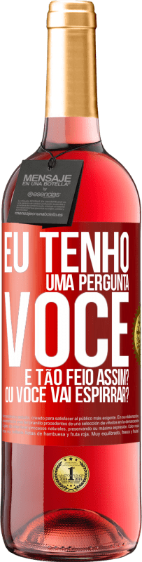 29,95 € Envio grátis | Vinho rosé Edição ROSÉ Eu tenho uma pergunta ... Você é tão feio assim? Ou você vai espirrar? Etiqueta Vermelha. Etiqueta personalizável Vinho jovem Colheita 2024 Tempranillo