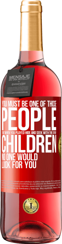 29,95 € 送料無料 | ロゼワイン ROSÉエディション あなたは他の子供たちとかくれんぼをしたとき、誰もあなたを探すことのない人の一人でなければなりません 赤いタグ. カスタマイズ可能なラベル 若いワイン 収穫 2025 Tempranillo