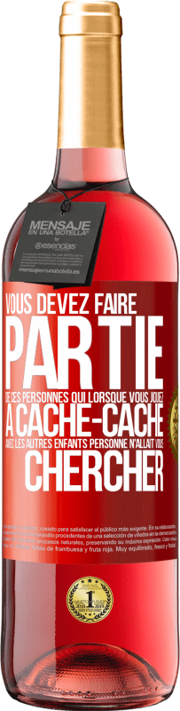 29,95 € Envoi gratuit | Vin rosé Édition ROSÉ Vous devez faire partie de ces personnes qui, lorsque vous jouiez à cache-cache avec les autres enfants, personne n'allait vous Étiquette Rouge. Étiquette personnalisable Vin jeune Récolte 2023 Tempranillo