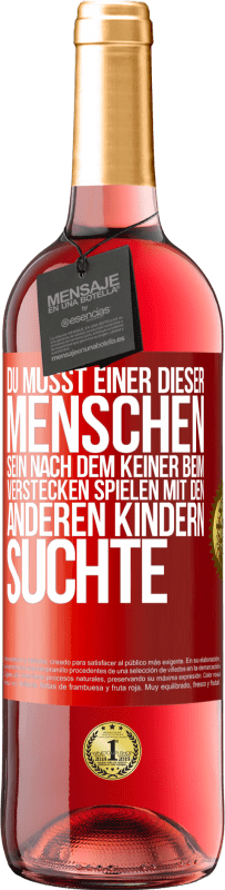 29,95 € Kostenloser Versand | Roséwein ROSÉ Ausgabe Du musst einer dieser Menschen sein, nach dem keiner beim Verstecken spielen mit den anderen Kindern suchte Rote Markierung. Anpassbares Etikett Junger Wein Ernte 2023 Tempranillo