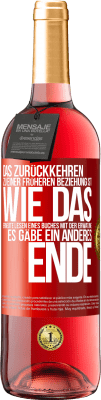 29,95 € Kostenloser Versand | Roséwein ROSÉ Ausgabe Das Zurückkehren zu einer früheren Beziehung ist, wie das erneute Lesen eines Buches mit der Erwatung, es gäbe ein anderes Ende Rote Markierung. Anpassbares Etikett Junger Wein Ernte 2024 Tempranillo