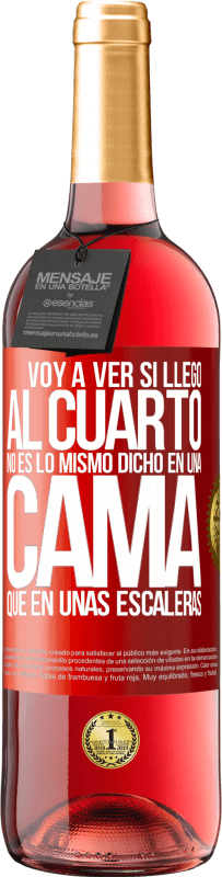 29,95 € Envío gratis | Vino Rosado Edición ROSÉ Voy a ver si llego al cuarto. No es lo mismo dicho en una cama que en unas escaleras Etiqueta Roja. Etiqueta personalizable Vino joven Cosecha 2023 Tempranillo