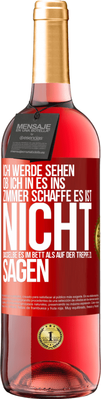 29,95 € Kostenloser Versand | Roséwein ROSÉ Ausgabe Ich werde sehen, ob ich in es ins Zimmer schaffe. Es ist nicht dasselbe, es im Bett als auf der Treppe zu sagen Rote Markierung. Anpassbares Etikett Junger Wein Ernte 2023 Tempranillo