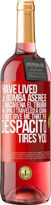 29,95 € Free Shipping | Rosé Wine ROSÉ Edition I have lived La bomba, Aserejé, La Macarena, El Tiburon and Opá, I traveled a corrá. Do not give me that the Despacito tires Red Label. Customizable label Young wine Harvest 2024 Tempranillo