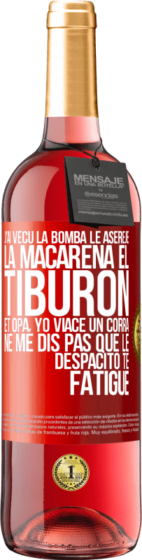 29,95 € Envoi gratuit | Vin rosé Édition ROSÉ J'ai vécu La bomba; le Aserejé; La Macarena; El Tiburon; et Opá, yo viacé un corrá. Ne me dis pas que le Despacito te fatigue Étiquette Rouge. Étiquette personnalisable Vin jeune Récolte 2023 Tempranillo