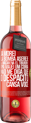 29,95 € Envio grátis | Vinho rosé Edição ROSÉ Já morei La bomba, Aserejé, La Macarena, El Tiburon e Opá, viajei um corrá. Não me diga que o Despacito cansa você Etiqueta Vermelha. Etiqueta personalizável Vinho jovem Colheita 2025 Tempranillo
