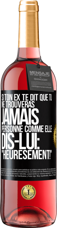 29,95 € Envoi gratuit | Vin rosé Édition ROSÉ Si ton ex te dit que tu ne trouveras jamais personne comme elle, dis-lui: "Heuresement!" Étiquette Noire. Étiquette personnalisable Vin jeune Récolte 2024 Tempranillo