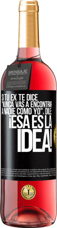 29,95 € Envío gratis | Vino Rosado Edición ROSÉ Si tu ex te dice nunca vas a encontrar a nadie como yo dile ¡esa es la idea! Etiqueta Negra. Etiqueta personalizable Vino joven Cosecha 2024 Tempranillo