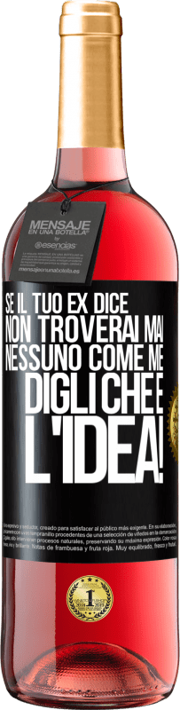 29,95 € Spedizione Gratuita | Vino rosato Edizione ROSÉ Se il tuo ex dice non troverai mai nessuno come me, digli che è l'idea! Etichetta Nera. Etichetta personalizzabile Vino giovane Raccogliere 2025 Tempranillo