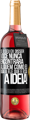 29,95 € Envio grátis | Vinho rosé Edição ROSÉ Se o seu ex disser você nunca encontrará alguém como eu, diga a ele que é essa a idéia! Etiqueta Preta. Etiqueta personalizável Vinho jovem Colheita 2024 Tempranillo