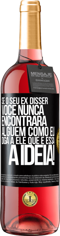 29,95 € Envio grátis | Vinho rosé Edição ROSÉ Se o seu ex disser você nunca encontrará alguém como eu, diga a ele que é essa a idéia! Etiqueta Preta. Etiqueta personalizável Vinho jovem Colheita 2024 Tempranillo