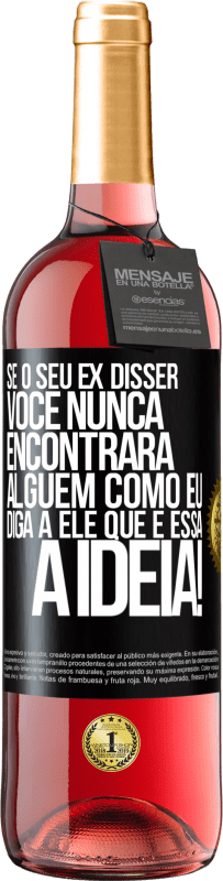 29,95 € Envio grátis | Vinho rosé Edição ROSÉ Se o seu ex disser você nunca encontrará alguém como eu, diga a ele que é essa a idéia! Etiqueta Preta. Etiqueta personalizável Vinho jovem Colheita 2025 Tempranillo