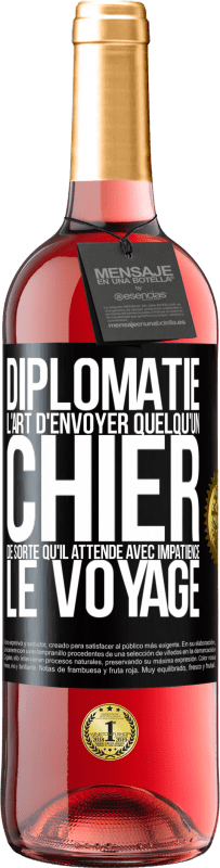 29,95 € Envoi gratuit | Vin rosé Édition ROSÉ Diplomatie. L'art d'envoyer quelqu'un chier de sorte qu'il attende avec impatience le voyage Étiquette Noire. Étiquette personnalisable Vin jeune Récolte 2024 Tempranillo