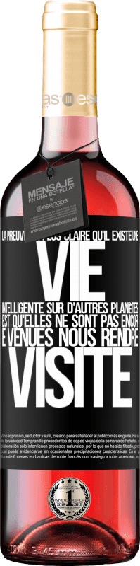 29,95 € Envoi gratuit | Vin rosé Édition ROSÉ La preuve la plus certaine que la vie intelligente existe ailleurs dans l'univers c'est qu'aucun d'eux n'a essayé de nous contac Étiquette Noire. Étiquette personnalisable Vin jeune Récolte 2024 Tempranillo