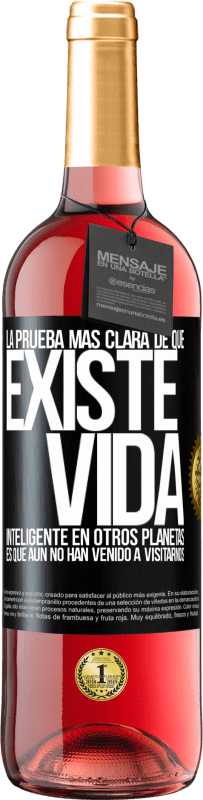 29,95 € Envío gratis | Vino Rosado Edición ROSÉ La prueba más clara de que existe vida inteligente en otros planetas es que aún no han venido a visitarnos Etiqueta Negra. Etiqueta personalizable Vino joven Cosecha 2024 Tempranillo