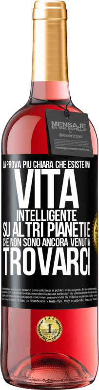 29,95 € Spedizione Gratuita | Vino rosato Edizione ROSÉ La prova più chiara che esiste una vita intelligente su altri pianeti è che non sono ancora venuti a trovarci Etichetta Nera. Etichetta personalizzabile Vino giovane Raccogliere 2024 Tempranillo