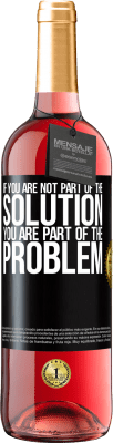 29,95 € Free Shipping | Rosé Wine ROSÉ Edition If you are not part of the solution ... you are part of the problem Black Label. Customizable label Young wine Harvest 2025 Tempranillo