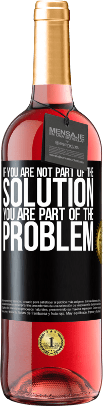 29,95 € Free Shipping | Rosé Wine ROSÉ Edition If you are not part of the solution ... you are part of the problem Black Label. Customizable label Young wine Harvest 2023 Tempranillo