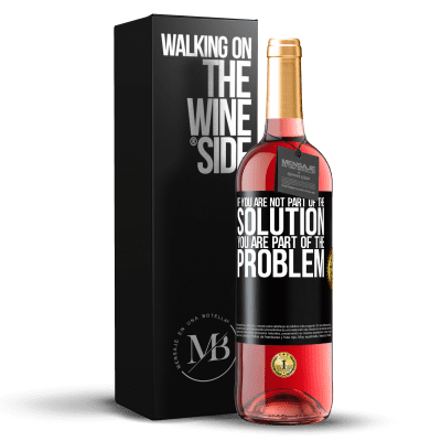 «If you are not part of the solution ... you are part of the problem» ROSÉ Edition