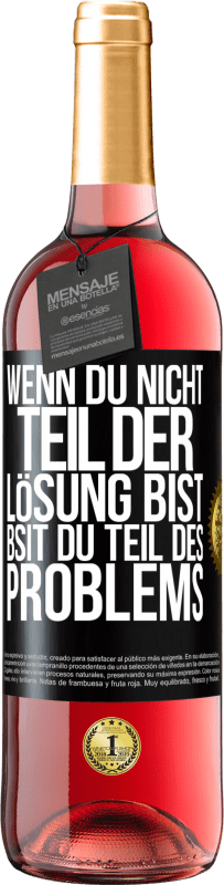 29,95 € Kostenloser Versand | Roséwein ROSÉ Ausgabe Wenn du nicht Teil der Lösung bist, bsit du Teil des Problems Schwarzes Etikett. Anpassbares Etikett Junger Wein Ernte 2025 Tempranillo