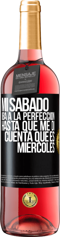 29,95 € Envío gratis | Vino Rosado Edición ROSÉ Mi sábado iba a la perfección hasta que me di cuenta que es miércoles Etiqueta Negra. Etiqueta personalizable Vino joven Cosecha 2024 Tempranillo