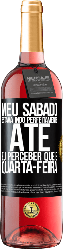 29,95 € Envio grátis | Vinho rosé Edição ROSÉ Meu sábado estava indo perfeitamente até eu perceber que é quarta-feira Etiqueta Preta. Etiqueta personalizável Vinho jovem Colheita 2024 Tempranillo