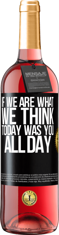 29,95 € Free Shipping | Rosé Wine ROSÉ Edition If we are what we think, today was you all day Black Label. Customizable label Young wine Harvest 2024 Tempranillo