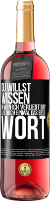 29,95 € Kostenloser Versand | Roséwein ROSÉ Ausgabe Du willst wissen, in wen ich verliebt bin? Lies noch einmal das erste Wort Schwarzes Etikett. Anpassbares Etikett Junger Wein Ernte 2025 Tempranillo