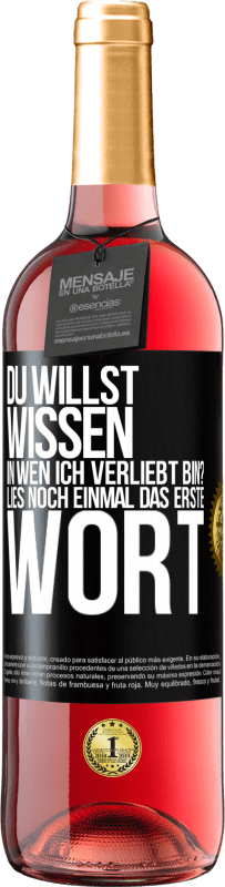 29,95 € Kostenloser Versand | Roséwein ROSÉ Ausgabe Du willst wissen, in wen ich verliebt bin? Lies noch einmal das erste Wort Schwarzes Etikett. Anpassbares Etikett Junger Wein Ernte 2024 Tempranillo