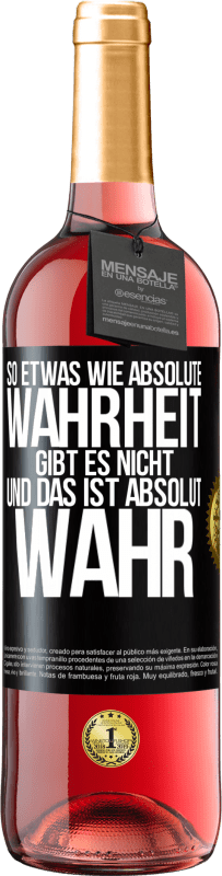 29,95 € Kostenloser Versand | Roséwein ROSÉ Ausgabe So etwas wie absolute Wahrheit gibt es nicht ... und das ist absolut wahr. Schwarzes Etikett. Anpassbares Etikett Junger Wein Ernte 2024 Tempranillo