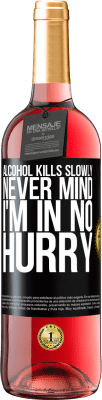 29,95 € Free Shipping | Rosé Wine ROSÉ Edition Alcohol kills slowly ... Never mind, I'm in no hurry Black Label. Customizable label Young wine Harvest 2023 Tempranillo