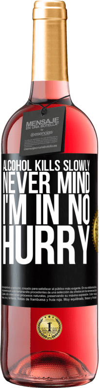 29,95 € Free Shipping | Rosé Wine ROSÉ Edition Alcohol kills slowly ... Never mind, I'm in no hurry Black Label. Customizable label Young wine Harvest 2024 Tempranillo