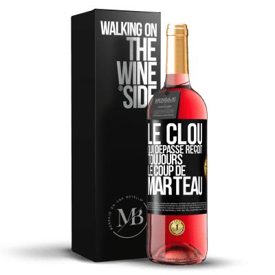 «Le clou qui dépasse reçoit toujours le coup de marteau» Édition ROSÉ