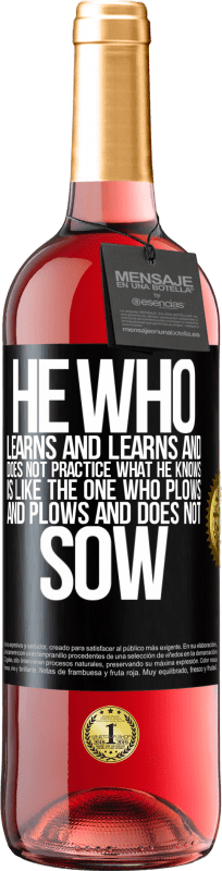 29,95 € Free Shipping | Rosé Wine ROSÉ Edition He who learns and learns and does not practice what he knows is like the one who plows and plows and does not sow Black Label. Customizable label Young wine Harvest 2024 Tempranillo