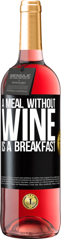 29,95 € Free Shipping | Rosé Wine ROSÉ Edition A meal without wine is a breakfast Black Label. Customizable label Young wine Harvest 2024 Tempranillo