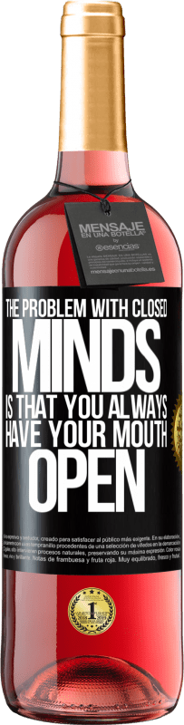 29,95 € Free Shipping | Rosé Wine ROSÉ Edition The problem with closed minds is that you always have your mouth open Black Label. Customizable label Young wine Harvest 2024 Tempranillo