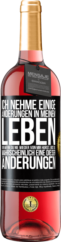 29,95 € Kostenloser Versand | Roséwein ROSÉ Ausgabe Ich nehme einige Änderungen in meinem Leben vor. Wenn du nie wieder von mir hörst, bist du wahrscheinlich eine dieser Änderungen Schwarzes Etikett. Anpassbares Etikett Junger Wein Ernte 2024 Tempranillo