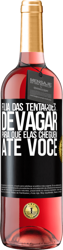 29,95 € Envio grátis | Vinho rosé Edição ROSÉ Fuja das tentações ... devagar, para que elas cheguem até você Etiqueta Preta. Etiqueta personalizável Vinho jovem Colheita 2024 Tempranillo