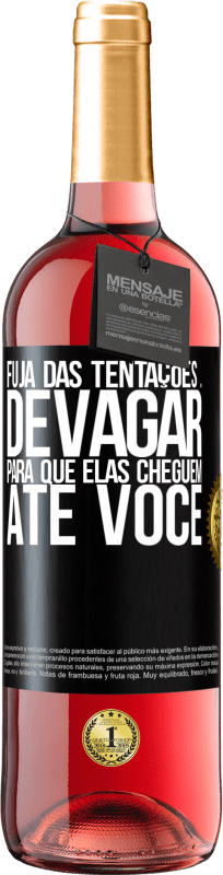 29,95 € Envio grátis | Vinho rosé Edição ROSÉ Fuja das tentações ... devagar, para que elas cheguem até você Etiqueta Preta. Etiqueta personalizável Vinho jovem Colheita 2025 Tempranillo