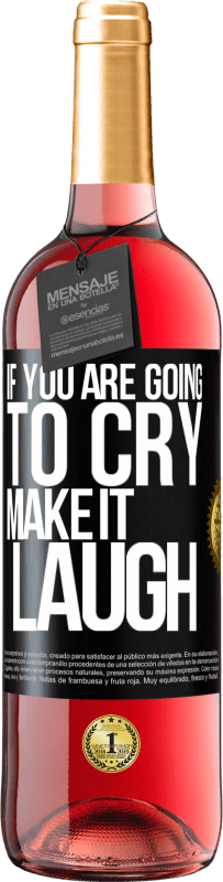 29,95 € Free Shipping | Rosé Wine ROSÉ Edition If you are going to cry, make it laugh Black Label. Customizable label Young wine Harvest 2023 Tempranillo