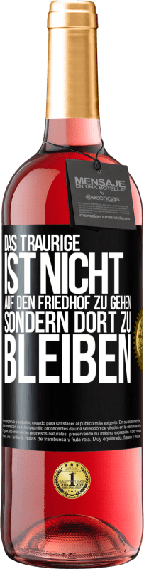 29,95 € Kostenloser Versand | Roséwein ROSÉ Ausgabe Das Traurige ist nicht, auf den Friedhof zu gehen, sondern dort zu bleiben Schwarzes Etikett. Anpassbares Etikett Junger Wein Ernte 2024 Tempranillo