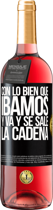 29,95 € Envío gratis | Vino Rosado Edición ROSÉ Con lo bien que íbamos y va y se sale la cadena Etiqueta Negra. Etiqueta personalizable Vino joven Cosecha 2025 Tempranillo