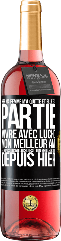 29,95 € Envoi gratuit | Vin rosé Édition ROSÉ Hier ma femme m'a quitté et elle est partie vivre avec Lucho, mon meilleur ami. Et depuis quand Lucho est ton meilleur ami? Depu Étiquette Noire. Étiquette personnalisable Vin jeune Récolte 2024 Tempranillo