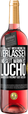 29,95 € Kostenloser Versand | Roséwein ROSÉ Ausgabe Gestern hat mich meine Frau verlassen und ist zu Lucho gegangen, meinem besten Freund. Und seit wann ist Lucho dein bester Freun Schwarzes Etikett. Anpassbares Etikett Junger Wein Ernte 2025 Tempranillo
